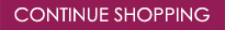 Continue Shopping